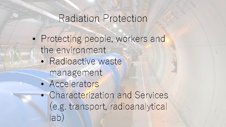 Radiation Protection • Protecting people, workers and the environment • Radioactive waste management •
