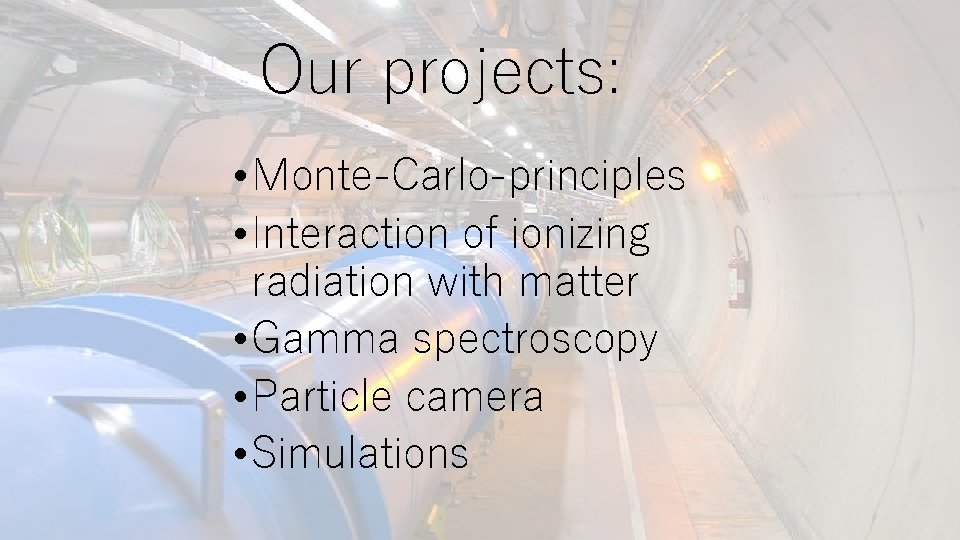 Our projects: • Monte-Carlo-principles • Interaction of ionizing radiation with matter • Gamma spectroscopy