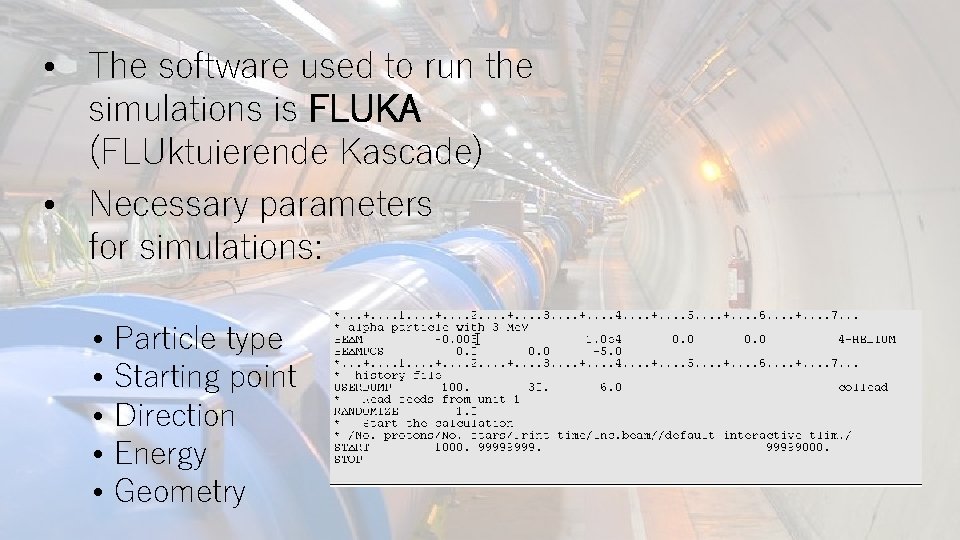  • The software used to run the simulations is FLUKA (FLUktuierende Kascade) •