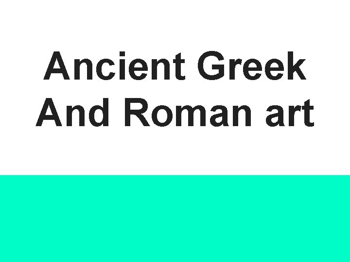 Ancient Greek And Roman art 