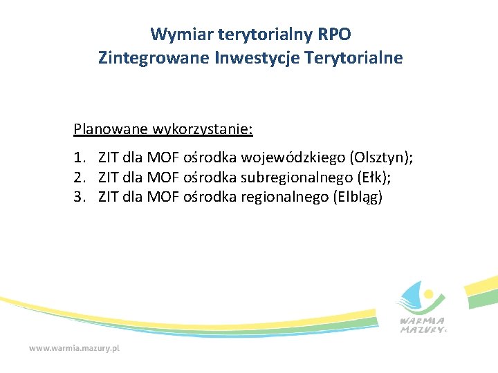 Wymiar terytorialny RPO Zintegrowane Inwestycje Terytorialne Planowane wykorzystanie: 1. ZIT dla MOF ośrodka wojewódzkiego