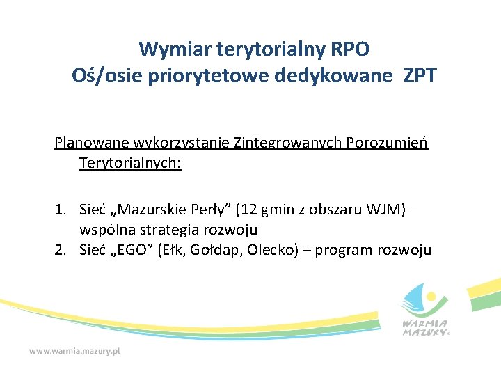 Wymiar terytorialny RPO Oś/osie priorytetowe dedykowane ZPT Planowane wykorzystanie Zintegrowanych Porozumień Terytorialnych: 1. Sieć