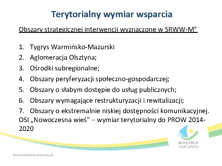 Terytorialny wymiar wsparcia Obszary strategicznej interwencji wyznaczone w SRWW-M” 1. Tygrys Warmińsko-Mazurski 2. Aglomeracja