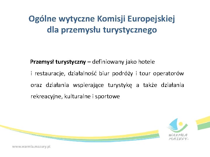 Ogólne wytyczne Komisji Europejskiej dla przemysłu turystycznego Przemysł turystyczny – definiowany jako hotele i