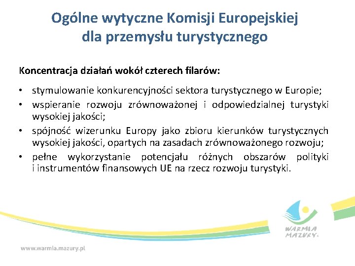 Ogólne wytyczne Komisji Europejskiej dla przemysłu turystycznego Koncentracja działań wokół czterech filarów: • stymulowanie