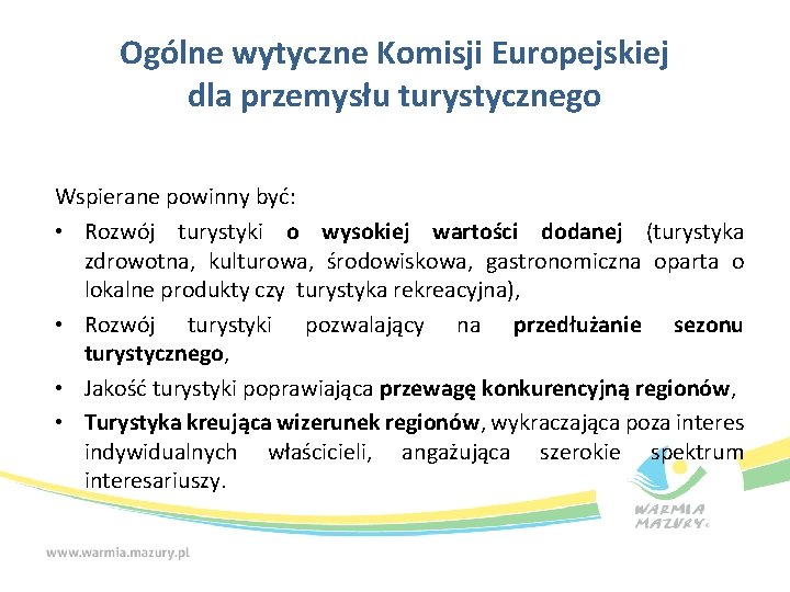 Ogólne wytyczne Komisji Europejskiej dla przemysłu turystycznego Wspierane powinny być: • Rozwój turystyki o