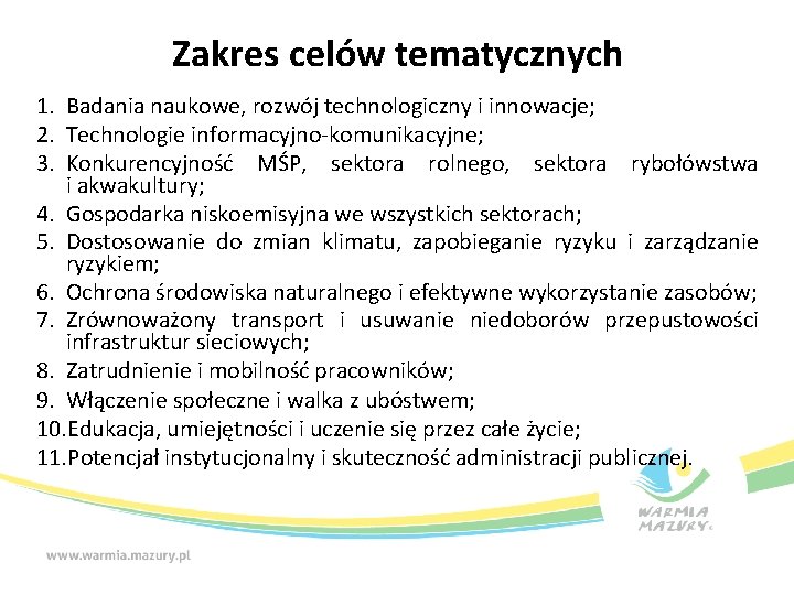 Zakres celów tematycznych 1. Badania naukowe, rozwój technologiczny i innowacje; 2. Technologie informacyjno-komunikacyjne; 3.