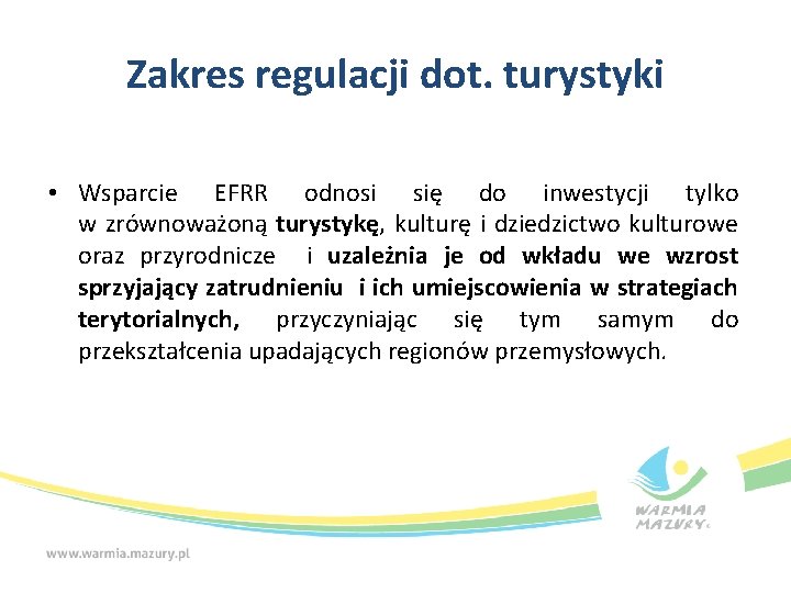 Zakres regulacji dot. turystyki • Wsparcie EFRR odnosi się do inwestycji tylko w zrównoważoną