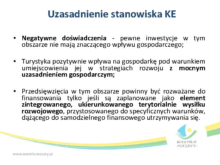 Uzasadnienie stanowiska KE • Negatywne doświadczenia - pewne inwestycje w tym obszarze nie mają