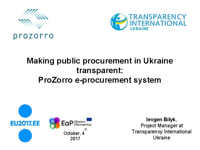 Making public procurement in Ukraine transparent: Pro. Zorro e-procurement system October, 4 2017 th