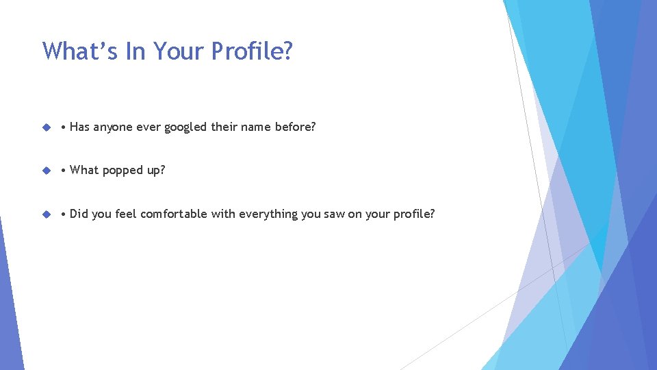 What’s In Your Profile? • Has anyone ever googled their name before? • What