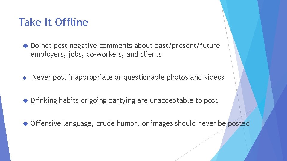 Take It Offline Do not post negative comments about past/present/future employers, jobs, co-workers, and