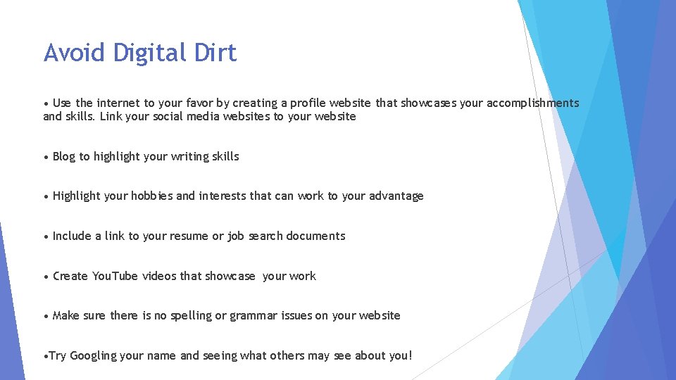 Avoid Digital Dirt • Use the internet to your favor by creating a profile