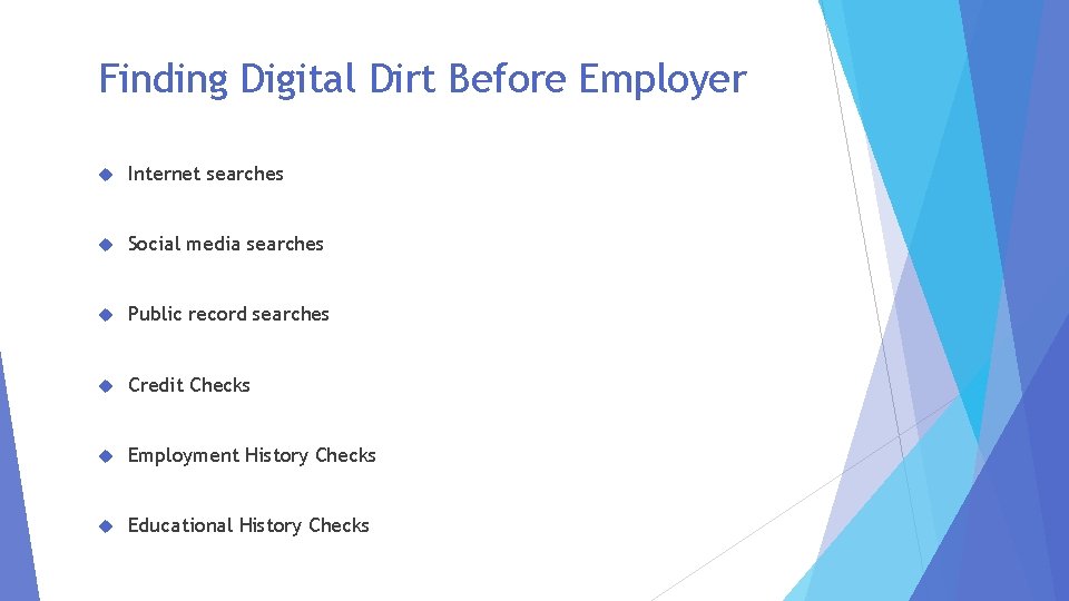 Finding Digital Dirt Before Employer Internet searches Social media searches Public record searches Credit