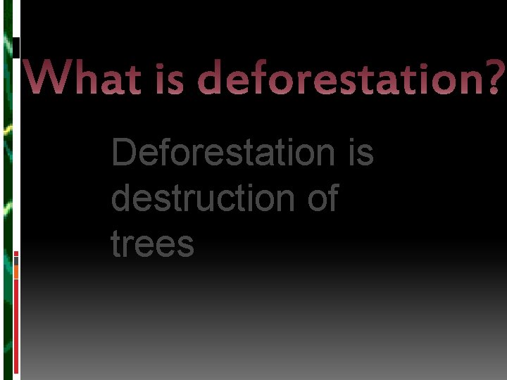 Deforestation is destruction of trees 