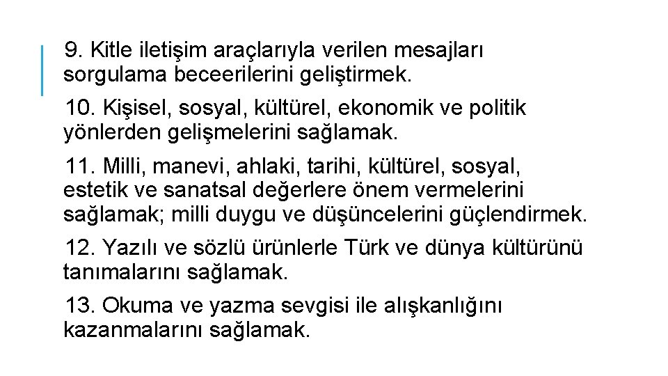 9. Kitle iletişim araçlarıyla verilen mesajları sorgulama beceerilerini geliştirmek. 10. Kişisel, sosyal, kültürel, ekonomik