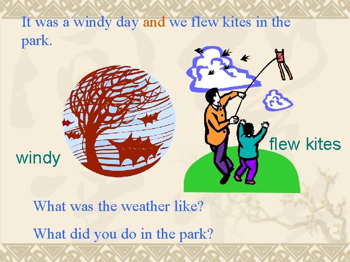 It was a windy day and we flew kites in the park. windy What