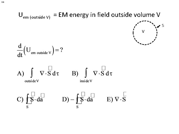 8. 5 Uem (outside V) = EM energy in field outside volume V S