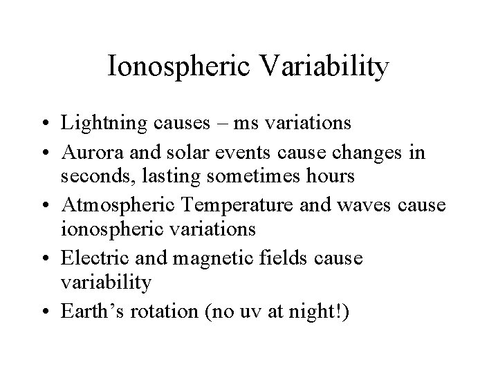 Ionospheric Variability • Lightning causes – ms variations • Aurora and solar events cause