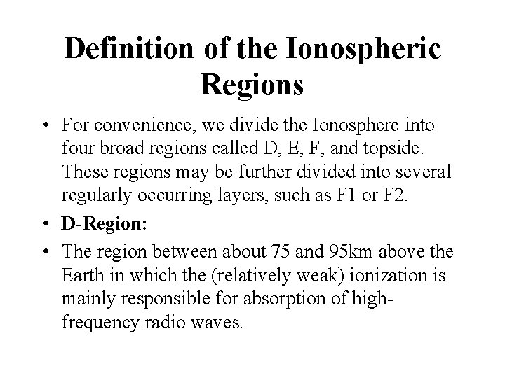 Definition of the Ionospheric Regions • For convenience, we divide the Ionosphere into four