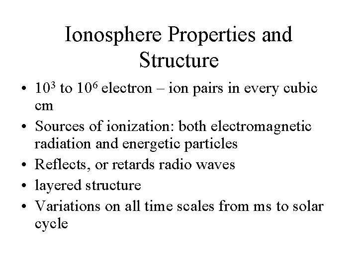 Ionosphere Properties and Structure • 103 to 106 electron – ion pairs in every