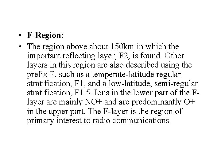  • F-Region: • The region above about 150 km in which the important