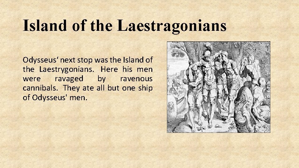 Island of the Laestragonians Odysseus‘ next stop was the Island of the Laestrygonians. Here