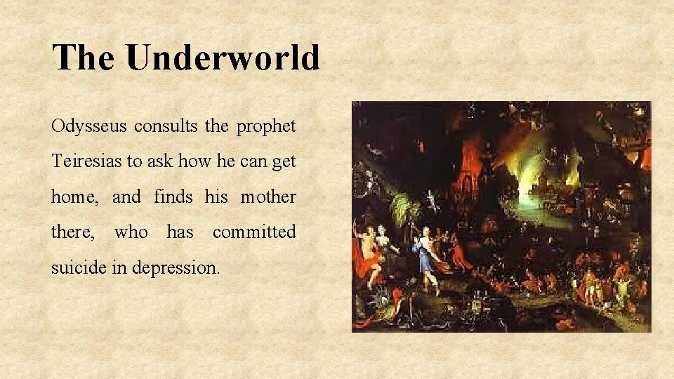 The Underworld Odysseus consults the prophet Teiresias to ask how he can get home,