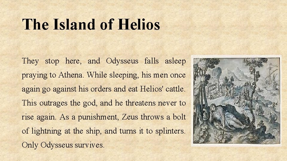 The Island of Helios They stop here, and Odysseus falls asleep praying to Athena.