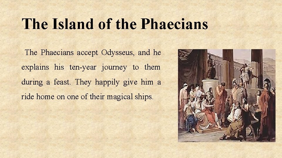 The Island of the Phaecians The Phaecians accept Odysseus, and he explains his ten-year