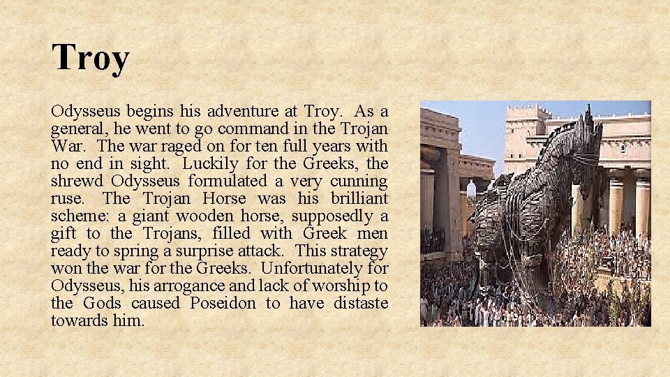 Troy Odysseus begins his adventure at Troy. As a general, he went to go