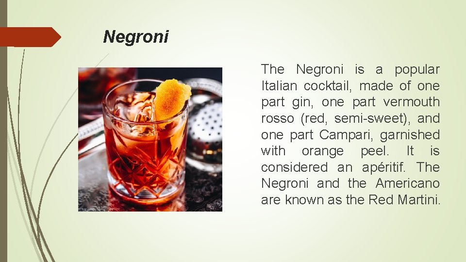 Negroni The Negroni is a popular Italian cocktail, made of one part gin, one