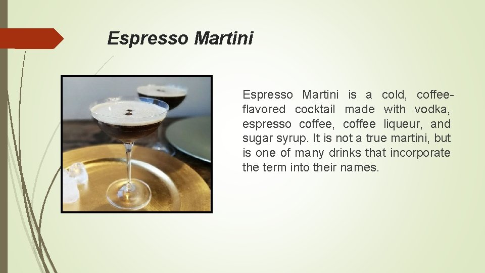 Espresso Martini is a cold, coffeeflavored cocktail made with vodka, espresso coffee, coffee liqueur,