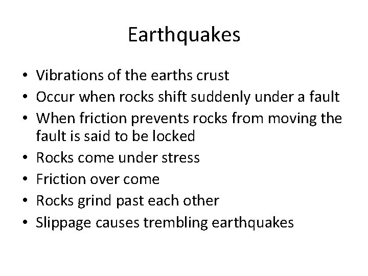Earthquakes • Vibrations of the earths crust • Occur when rocks shift suddenly under