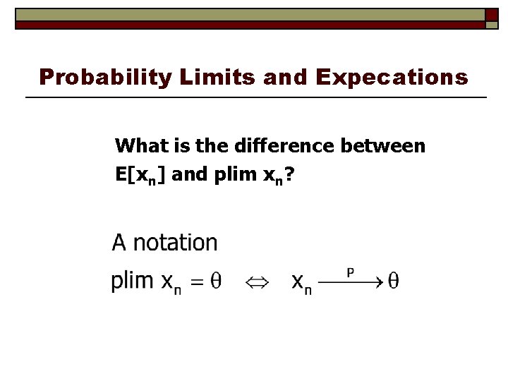 Probability Limits and Expecations What is the difference between E[xn] and plim xn? 