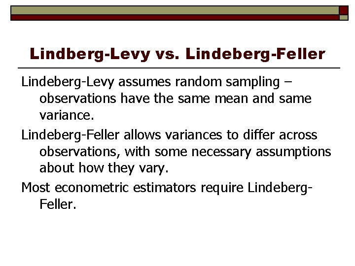 Lindberg-Levy vs. Lindeberg-Feller Lindeberg-Levy assumes random sampling – observations have the same mean and