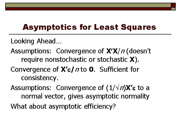 Asymptotics for Least Squares Looking Ahead… Assumptions: Convergence of X X/n (doesn’t require nonstochastic