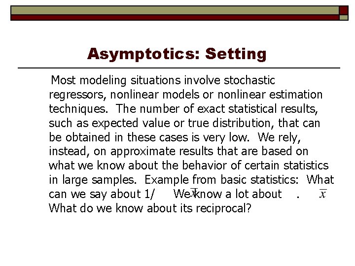 Asymptotics: Setting Most modeling situations involve stochastic regressors, nonlinear models or nonlinear estimation techniques.