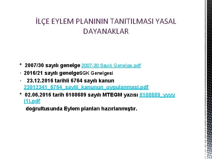 İLÇE EYLEM PLANININ TANITILMASI YASAL DAYANAKLAR * 2007/30 sayılı genelge 2007 -30 Sayılı Genelge.