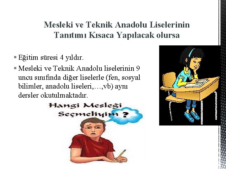 Mesleki ve Teknik Anadolu Liselerinin Tanıtımı Kısaca Yapılacak olursa § Eğitim süresi 4 yıldır.