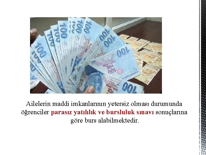 Ailelerin maddi imkanlarının yetersiz olması durumunda öğrenciler parasız yatılılık ve bursluluk sınavı sonuçlarına göre