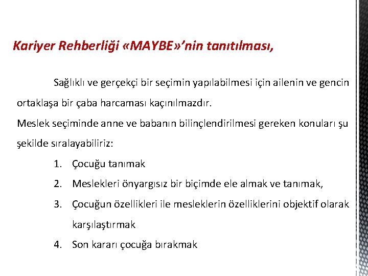 Kariyer Rehberliği «MAYBE» ’nin tanıtılması, Sağlıklı ve gerçekçi bir seçimin yapılabilmesi için ailenin ve