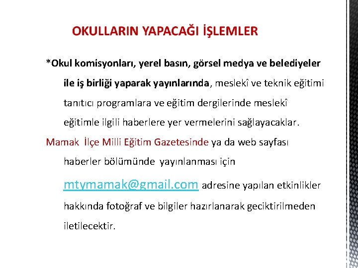 *Okul komisyonları, yerel basın, görsel medya ve belediyeler ile iş birliği yaparak yayınlarında, meslekî