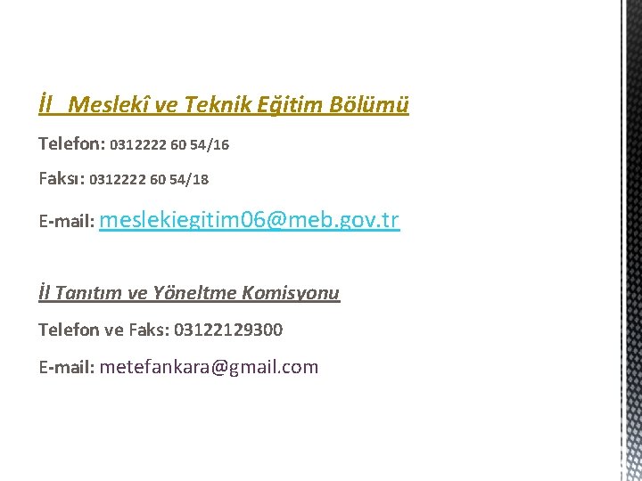 İl Meslekî ve Teknik Eğitim Bölümü Telefon: 0312222 60 54/16 Faksı: 0312222 60 54/18