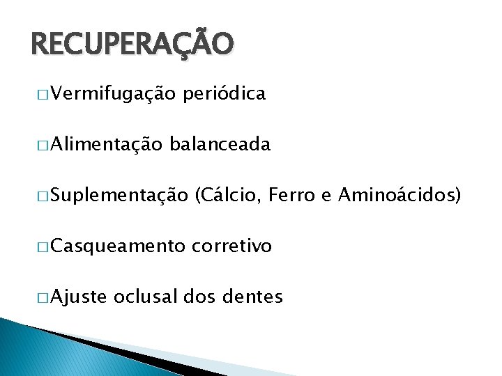 RECUPERAÇÃO � Vermifugação � Alimentação periódica balanceada � Suplementação (Cálcio, Ferro e Aminoácidos) �