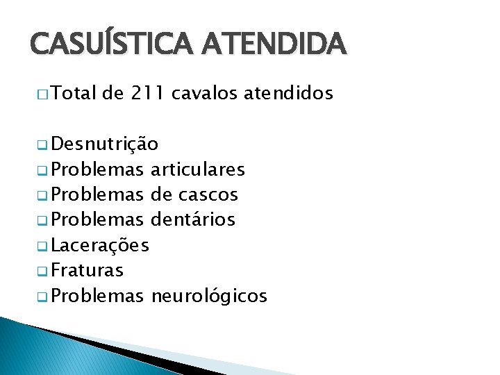 CASUÍSTICA ATENDIDA � Total de 211 cavalos atendidos q Desnutrição q Problemas articulares q