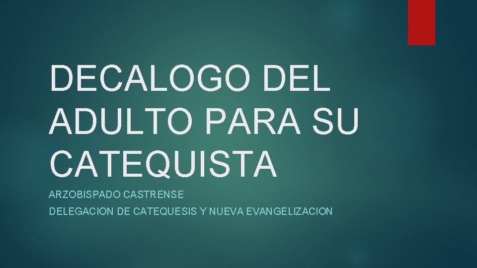 DECALOGO DEL ADULTO PARA SU CATEQUISTA ARZOBISPADO CASTRENSE DELEGACION DE CATEQUESIS Y NUEVA EVANGELIZACION