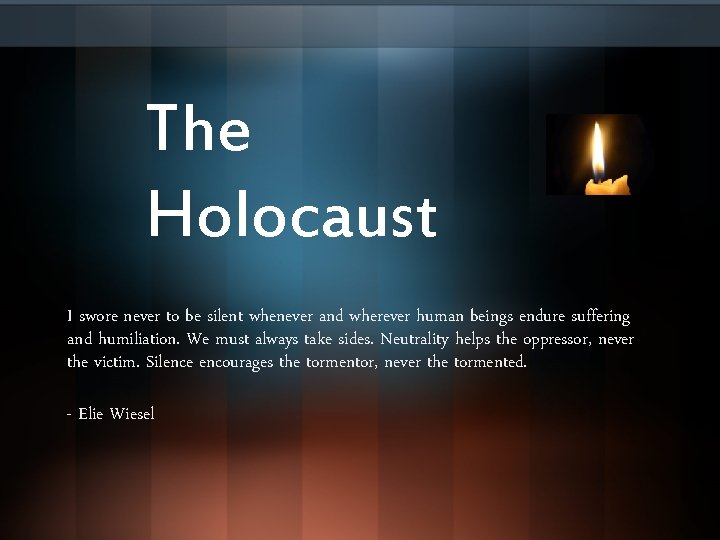 The Holocaust I swore never to be silent whenever and wherever human beings endure