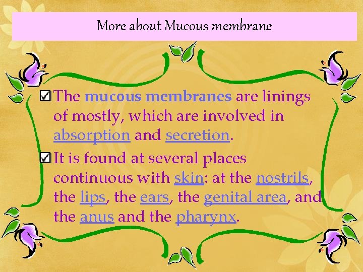 More about Mucous membrane The mucous membranes are linings of mostly, which are involved
