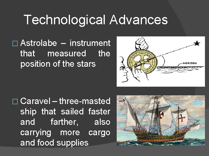 Technological Advances � Astrolabe – instrument that measured the position of the stars �